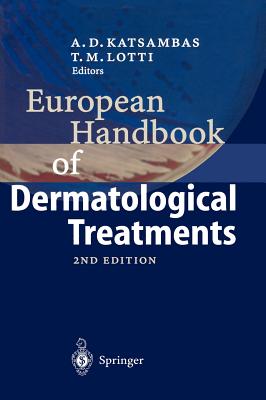 European Handbook of Dermatological Treatments - Katsambas, Andreas D (Editor), and Lotti, Torello M (Editor)