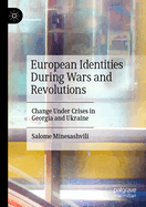 European Identities During Wars and Revolutions: Change Under Crises in Georgia and Ukraine