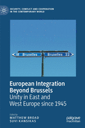 European Integration Beyond Brussels: Unity in East and West Europe Since 1945