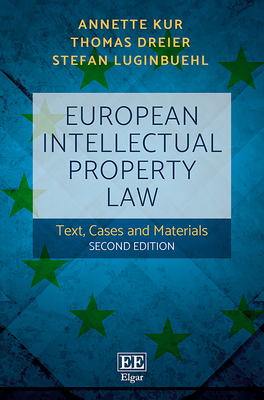 European Intellectual Property Law: Text, Cases and Materials: Second Edition - Kur, Annette, and Dreier, Thomas, and Luginbuehl, Stefan