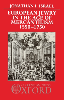 European Jewry in the Age of Mercantilism, 1550-1750 - Israel, Jonathan