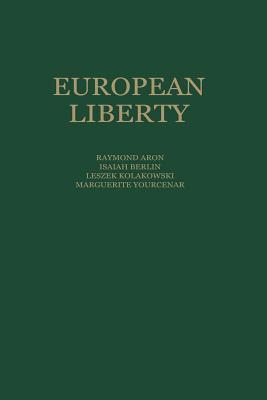European Liberty: Four Essays on the Occasion of the 25th Anniversary of the Erasmus Prize Foundation - Manent, P, and Hausheer, R, and Karpinski, W