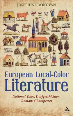 European Local-Color Literature: National Tales, Dorfgeschichten, Romans Champetres - Donovan, Josephine, Professor