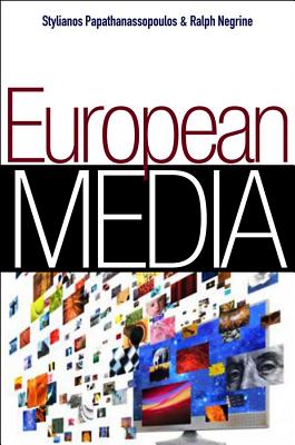 European Media - Papathanassopoulos, Stylianos, and Negrine, Ralph M.