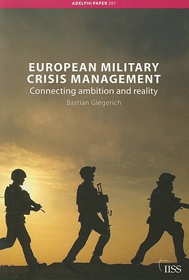 European Military Crisis Management: Connecting Ambition and Reality - Giegerich, Bastian