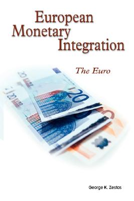 European Monetary Integration: The Euro - Zestos, George