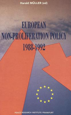 European Non-proliferation Policy 1988-1992 - Muller, Harald (Editor)