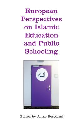 European Perspectives on Islamic Education and Public Schooling - Berglund, Jenny (Editor)