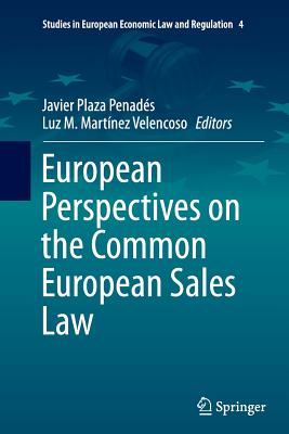 European Perspectives on the Common European Sales Law - Plaza Penads, Javier (Editor), and Martnez Velencoso, Luz M (Editor)