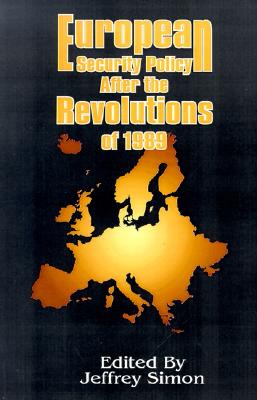 European Security Policy After the Revolutions of 1989 - Simon, Jeffrey (Editor), and Baldwin, J A (Foreword by)