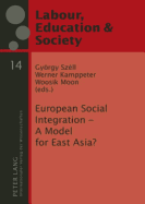 European Social Integration - A Model for East Asia? - Szll, Gyrgy (Editor), and Kamppeter, Werner (Editor), and Moon (Editor)