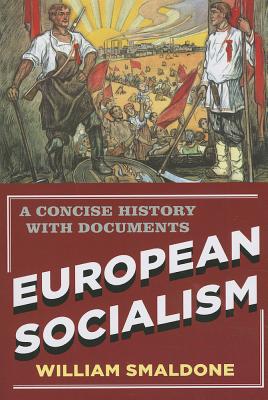 European Socialism: A Concise History with Documents - Smaldone, William