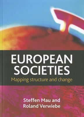 European Societies: Mapping Structure and Change - Mau, Steffen, and Verwiebe, Roland