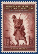 European Stamp Issues and the First World War: Fall of Empires, Rise of Nations