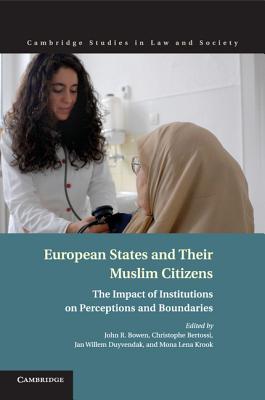 European States and their Muslim Citizens: The Impact of Institutions on Perceptions and Boundaries - Bowen, John R. (Editor), and Bertossi, Christophe (Editor), and Duyvendak, Jan Willem (Editor)