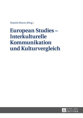 European Studies - Interkulturelle Kommunikation Und Kulturvergleich - Wawra, Daniela (Editor)