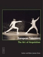 European Takeovers: The Art of Acquisition - Grant, Jeremy (Editor)