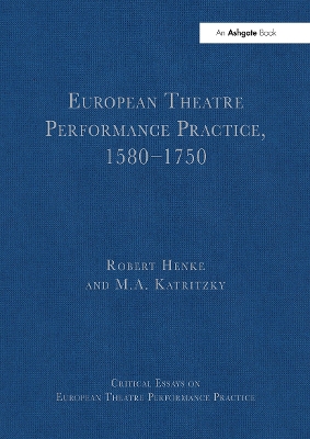 European Theatre Performance Practice, 1580-1750 - Henke, Robert, and Katritzky, M A (Editor)