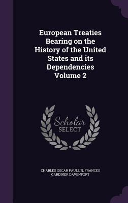 European Treaties Bearing on the History of the United States and its Dependencies Volume 2 - Paullin, Charles Oscar, and Davenport, Frances Gardiner