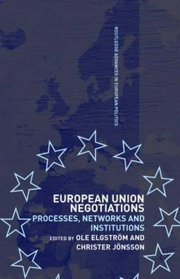 European Union Negotiations: Processes, Networks and Institutions - Elgstrm, Ole (Editor), and Jnsson, Christer (Editor)