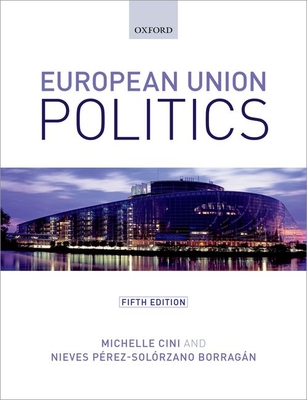 European Union Politics - Cini, Michelle, and Prez-Solrzano Borragn, Nieves