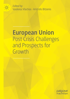 European Union: Post Crisis Challenges and Prospects for Growth - Vlachos, Vasileios (Editor), and Bitzenis, Aristidis (Editor)