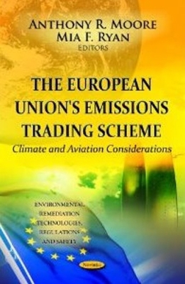 European Union's Emissions Trading Scheme: Climate & Aviation Considerations - Moore, Anthony R (Editor), and Ryan, Mia F (Editor)