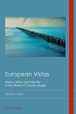 European Vistas: History, Ethics and Identity in the Works of Claudio Magris - Midgley, David, and Emden, Christian, and Smid, Remko