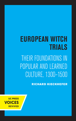 European Witch Trials: Their Foundations in Popular and Learned Culture, 1300-1500 - Kieckhefer, Richard
