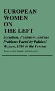 European Women on the Left: Socialism, Feminism, and the Problems Faced by Political Women, 1880 to the Present