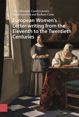 European Women's Letter-writing from the 11th to the 20th Centuries - Monagle, Clare, and James, Carolyn, and Garrioch, David