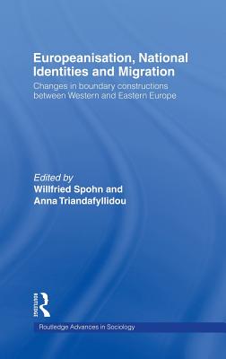 Europeanisation, National Identities and Migration: Changes in Boundary Constructions between Western and Eastern Europe - Spohn, Willfried (Editor), and Triandafyllidou, Anna (Editor)