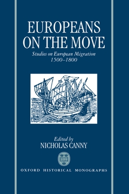 Europeans on the Move: Studies on European Migration, 1500-1800 - Canny, Nicholas (Editor)