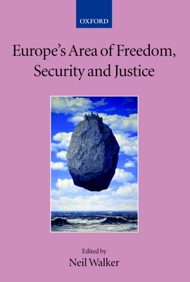 Europe's Area of Freedom, Security, and Justice - Walker, Neil (Editor)