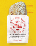 Europe's Best Bakeries: Over 130 of the Finest Bakeries, Cafes and Patisseries across the Continent