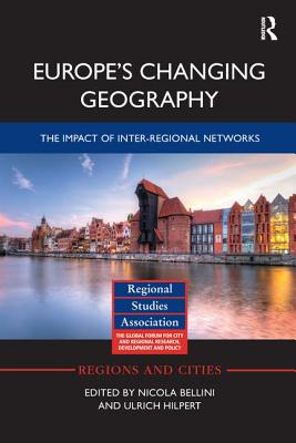Europe's Changing Geography: The Impact of Inter-regional Networks - Bellini, Nicola (Editor), and Hilpert, Ulrich (Editor)