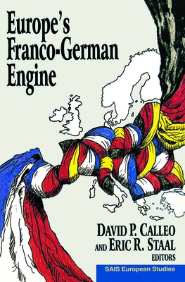 Europe's Franco-German Engine - Calleo, David P (Editor), and Staal, Eric R (Editor)