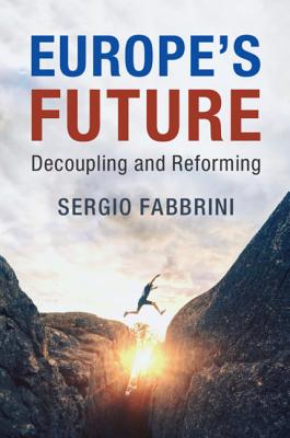 Europe's Future: Decoupling and Reforming - Fabbrini, Sergio