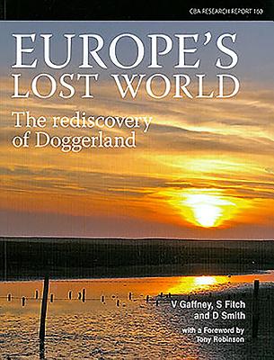 Europe's Lost World: The Rediscovery of Doggerland - Gaffney, Vincent, and Fitch, Simon, and Smith, David