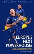 Europe's Next Powerhouse?: The Evolution of Chelsea Under Emma Hayes