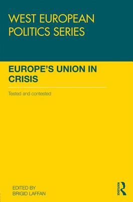 Europe's Union in Crisis: Tested and Contested - Laffan, Brigid (Editor)