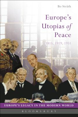 Europe's Utopias of Peace: 1815, 1919, 1951 - Strth, Bo (Editor), and Koskenniemi, Martti (Editor)