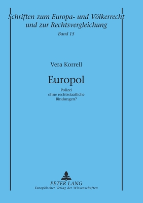 Europol: Polizei ohne rechtsstaatliche Bindungen? - Zuleeg, Manfred, and Korrell, Vera