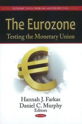 Eurozone: Testing the Monetary Union - Farkas, Hannah J (Editor), and Murphy, Daniel C (Editor)