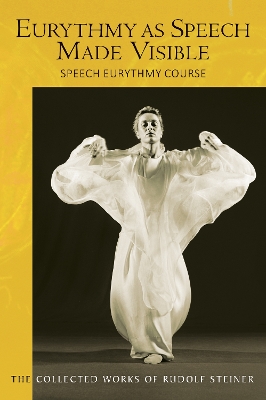 Eurythmy as Speech Made Visible: Speech Eurythmy Course - Steiner, Rudolf, and Frederickson, C. (Introduction by), and Barton, M. (Translated by)