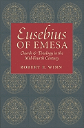 Eusebius of Emesa: Church & Theology in the Mid-Fourth Century