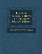 Eusebius Werke Volume 5 - Klostermann, Erich, and Eusebius, Of Caesarea Bishop of Caesare (Creator)