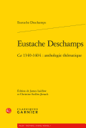 Eustache DesChamps: CA. 1340-1404: Anthologie Thematique