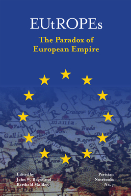 Eutropes: The Paradox of European Empire Volume 7 - Boyer, John W (Editor), and Molden, Berthold (Editor)