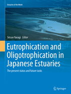 Eutrophication and Oligotrophication in Japanese Estuaries: The present status and future tasks